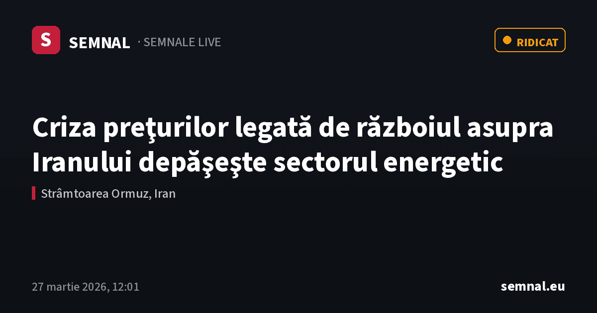 Criza preţurilor legată de războiul asupra Iranului depăşeşte sectorul energetic — Semnale